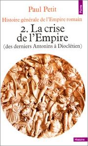 Cover of: Histoire générale de l'Empire romain. La crise de l'Empire(des derniers Antonins à Dioclétien), tome 2