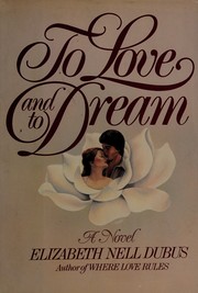 Cover of: To Love and to Dream by Elizabeth Nell Dubus
