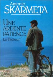 Cover of: Une ardente patience by Antonio Skármeta, François Maspero