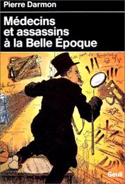 Cover of: Médecins et assassins à la Belle Epoque: la médicalisation du crime