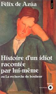 Cover of: Histoire d'un idiot racontée par lui-même, ou, La recherche du bonheur