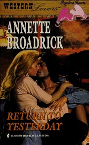Cover of: Return to Yesterday (Western Lovers: Reunited Hearts #36) by Annette Broadrick
