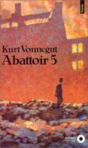 Cover of: Abattoir 5, ou, La croisade des enfants by Kurt Vonnegut