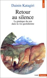 Cover of: Retour au silence. La pratique du zen dans la vie quotidienne by Dainin Katagiri, Yuko Conniff, Willa Hathaway, Dominique Dussaussoy