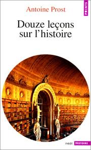 Cover of: Douze leçons sur l'histoire by Antoine Prost