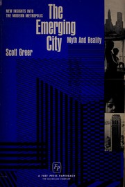 Cover of: The emerging city by Scott A. Greer