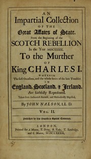 Cover of: An impartial collection of the great affairs of state: from the beginning of the Scotch rebellion in the year MDCXXXIX. to the murther of King Charles I. Wherein the first occasions, and the whole series of the late troubles in England, Scotland, & Ireland, are faithfully represented. Taken from authentick records, and methodically digested