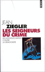 Cover of: Les seigneurs du crime by Jean Ziegler, Uwe Mühlhoff