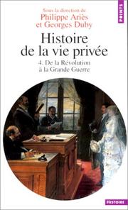 Cover of: Histoire de la vie privée. Tome IV. De la Révolution à la Grande Guerre by Georges Duby, Philippe Ariès