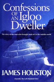 Cover of: Confessions of an igloo dweller by James A. Houston