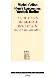 Cover of: Agir dans un monde incertain - Essai sur la démocratie technique