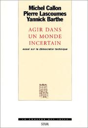 Cover of: Agir dans un monde incertain - Essai sur la démocratie technique by Michel Callon, Pierre Lascoumes, Yannick Barthe, Michel Callon, Pierre Lascoumes, Yannick Barthe