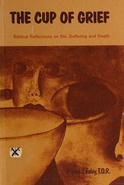 Cover of: The cup of grief: biblical reflections on sin, suffering, and death