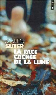 Cover of: La face cachée de la lune by Martin Suter, Martin Suter, Olivier Mannoni