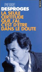 Cover of: La seule certitude que j'ai, c'est d'être dans le doute by Pierre Desproges