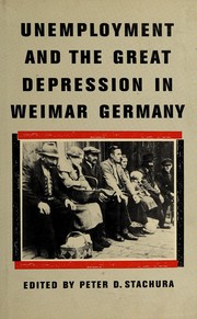 Cover of: Unemployment and the great depression in Weimar Germany