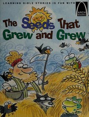 Cover of: The seeds that grew and grew: Matthew 13:1-9, 18-23 for children
