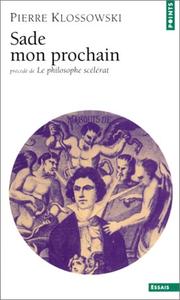Cover of: Sade mon prochain, précédé de "Le Philosophe scélérat"