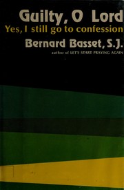 Cover of: Guilty, O Lord; yes, I still go to confession. by Bernard Basset