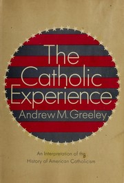 Cover of: The Catholic experience by Andrew M. Greeley