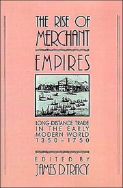 Cover of: The Rise of Merchant Empires: Long Distance Trade in the Early Modern World 13501750 (Studies in Comparative Early Modern History)