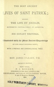 Cover of: The most ancient lives of Saint Patrick, including the life by Jocelin ... and his extant writings, with a preface and chronological table by James O'Leary