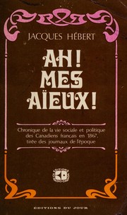 Cover of: Ah! mes aïeux !: chronique de la vie sociale et politique des Canadiens français en 1867, tirée des journaux de l'époque