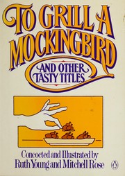 Cover of: To grill a mockingbird and other tasty titles