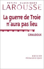 Cover of: La Guerre de Troie n'aura pas lieu, de Jean Giraudoux: Dossier pédagogique