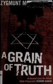 Cover of: A Grain of Truth: A second case for Polish State Prosecutor Teodor Szacki