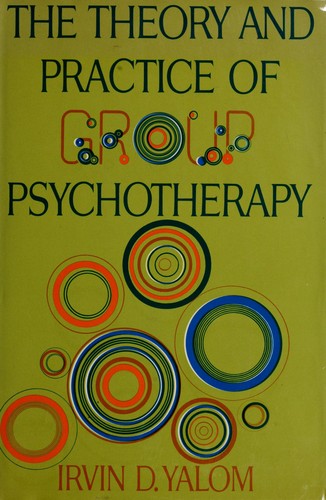 The theory and practice of group psychotherapy by Irvin D. Yalom