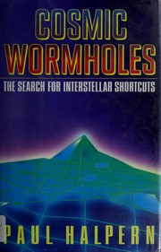 Cover of: Cosmic wormholes: the search for interstellar shortcuts
