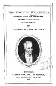 Cover of: The words of Wellington.: Collected from his despatches, letters, and speeches, with anecdotes, etc.