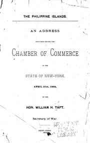 Cover of: The Philippine Islands: an address delivered before the Chamber of Commerce of the State of New-York, April 21, 1904