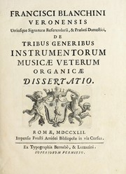 Cover of: Francisci Blanchini Veronensis ...: De tribus generibus instrumentorum musicæ veterum organicæ dissertatio.