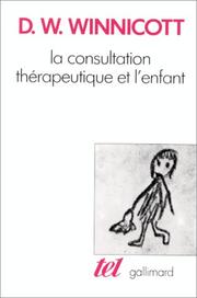 Cover of: La consultation thérapeutique et l'enfant by D. W. (Donald Woods) Winnicott