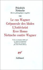 Cover of: Oeuvres philosophiques complètes, tome 8: Le cas Wagner, Crépuscule des idoles, L'Antéchrist, Ecce Homo, Nietzsche contre Wagner