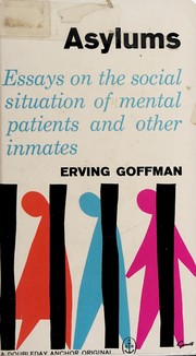 Cover of: Asylums: essays on the social situation of mental patients and other inmates