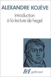 Cover of: Introduction à la lecture de Hegel : leçons sur la Phénoménologie de l'Esprit professées de 1933 à 1939 à l'École des Hautes Études