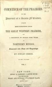 Cover of: Commerce of the prairies: or, the journal of a Santa Fé trader, during eight expeditions across the great western prairies, and a residence of nearly nine years in northern Mexico