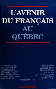 Cover of: L'Avenir du français au Québec: actes du colloque tenu à Montréal les 2 et 3 mars 1987 par l’Union des écrivains québécois.
