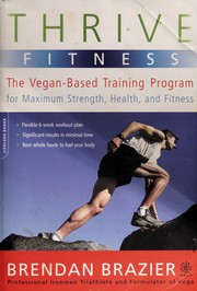 Cover of: Thrive fitness: the vegan-based training program for maximum strength, health, and fitness