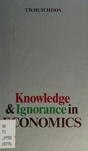 Cover of: Knowledge and ignorance in economics by T. W. Hutchison