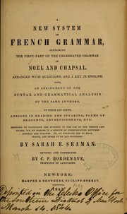Cover of: A new system of French grammar, containing the first part of the celebrated grammar of Noël and Chapsal