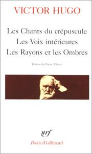 Cover of: Les chants du crépuscule ; Les voix intérieures ; Les rayons et les ombres by Victor Hugo