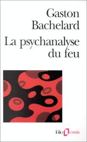 Cover of: La psychanalyse du feu by Gaston Bachelard, Gaston Bachelard