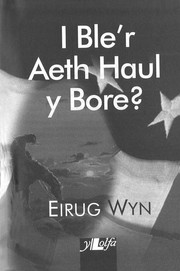 Cover of: I Ble'r Aeth Haul y Bore ?