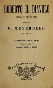 Cover of: Roberto il diavolo: opera in cinque atti.  Teatro Sociale di Como, carnevale 1883-84.  Impressa Pessina e Pozzo