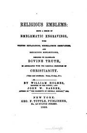 Cover of: Religious emblems: being a series of emblematic engravings, with written explanations, miscellaneous observations and religious reflections, designed to illustrate divine truth, in accordance with the cardinal principles of Christianity