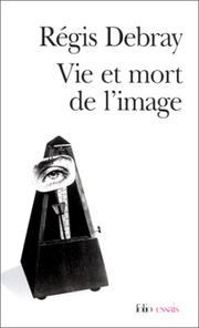 Cover of: Vie et mort de l'image by Régis Debray